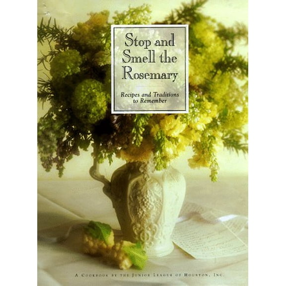 Stop and Smell the Rosemary : Recipes and Traditions to Remember