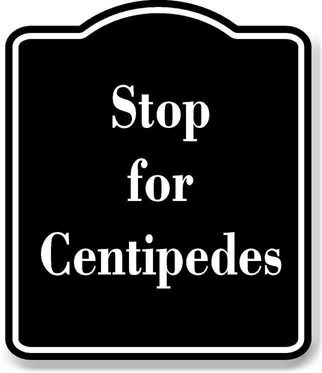 Stop for Centipedes BLACK Aluminum Composite Sign, 20