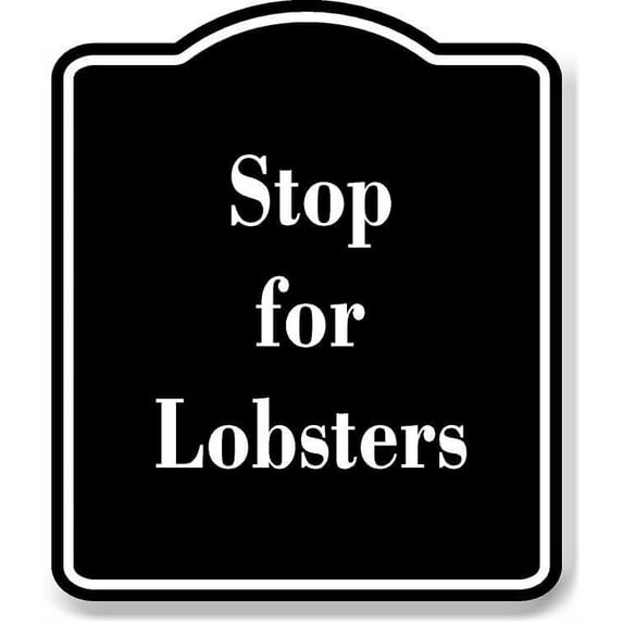 Stop for Lobsters BLACK Aluminum Composite Sign 20''x24''
