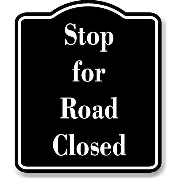 Stop for Road Closed BLACK Aluminum Composite Sign 8.5''x10''