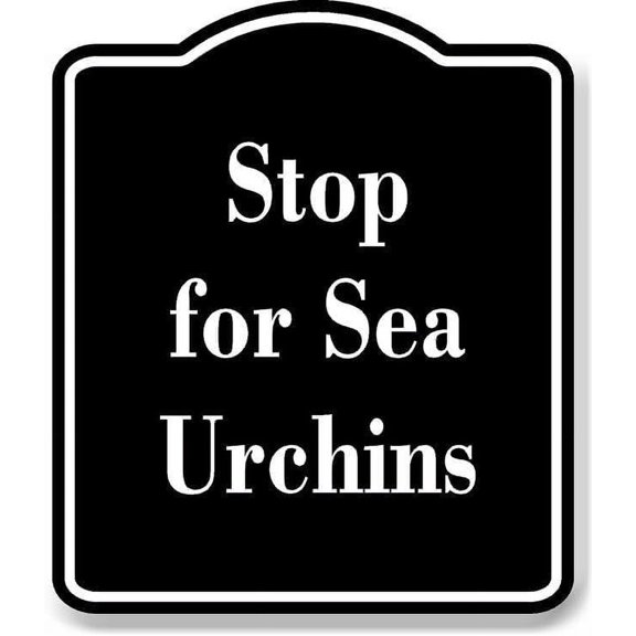 Stop for Sea Urchins BLACK Aluminum Composite Sign 8.5''x10''