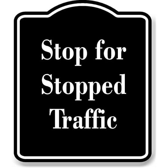 Stop for Stopped Traffic BLACK Aluminum Composite Sign 8.5''x10''