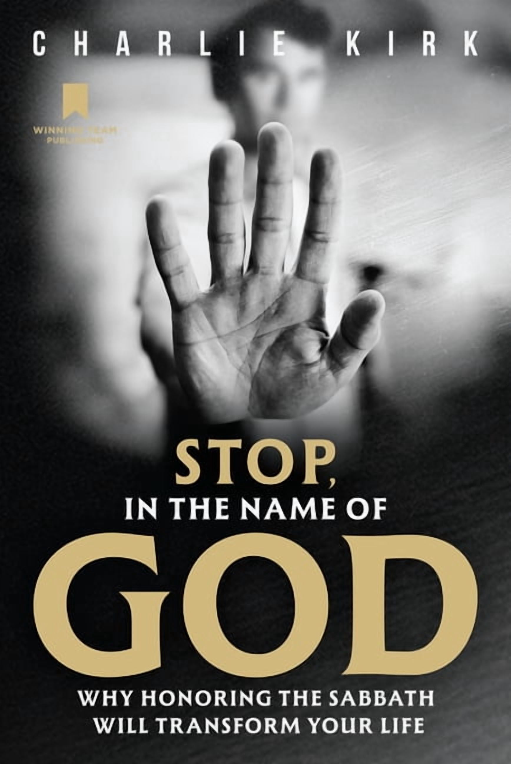 Stop, in the Name of God: Why Honoring the Sabbath Will Transform Your Life, (Hardcover)