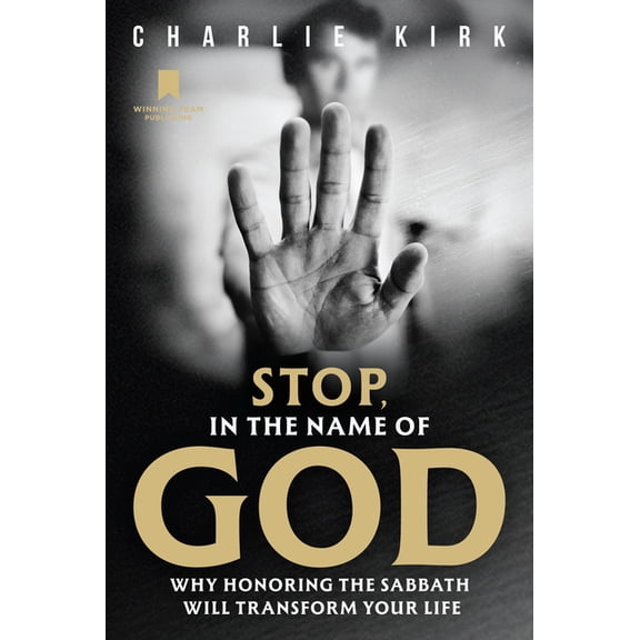 Stop, in the Name of God: Why Honoring the Sabbath Will Transform Your Life, (Hardcover)