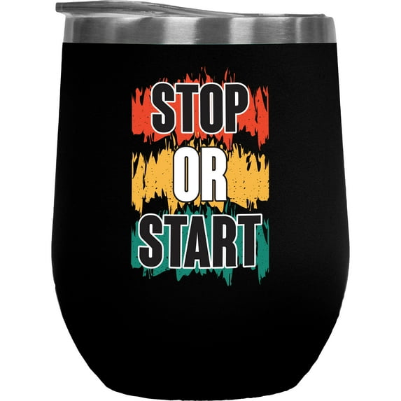 Stop or Start, Motivational Sign, Black 12oz Wine Tumbler