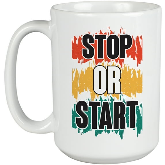 Stop or Start, Motivational, White 15oz Ceramic Mug