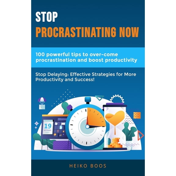 Stop procrastinating now: 100 powerful tips to overcome procrastination and boost productivity, (Paperback)