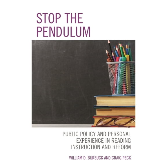 Stop the Pendulum: Public Policy and Personal Experience in Reading Instruction and Reform, (Hardcover)