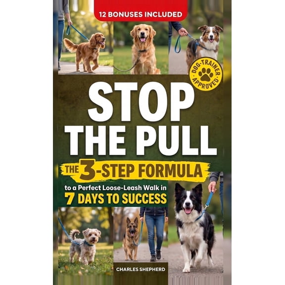 Stop the Pull: The 3-Step Formula to a Perfect Loose-Leash Walk in 7 Days, (Hardcover)