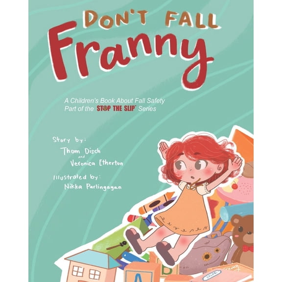 Stop the Slip: Don't Fall Franny : A Children's Book About Fall Safety. Part of the Stop the Slip Series (Series #2) (Paperback)