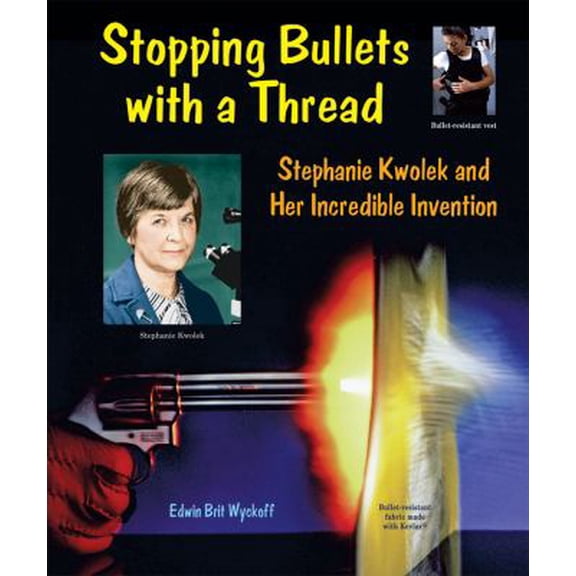 Pre-Owned Stopping Bullets with a Thread: Stephanie Kwolek and Her Incredible Invention (Genius at Work! Great Inventor Biographies), 9780766028500, 076602850X, Paperback,