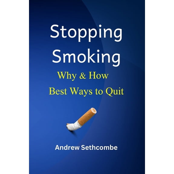 Stopping Smoking Why & How: Best Ways to Quit, (Paperback)