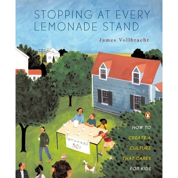Stopping at Every Lemonade Stand: How to Create a Culture That Cares for Kids, (Paperback)