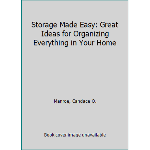 Pre-Owned Storage Made Easy: Great Ideas for Organizing Everything in Your Home (Hardcover) 1568651287 9781568651286