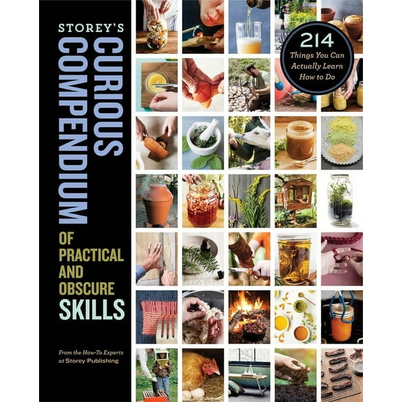 Storey's Curious Compendium of Practical and Obscure Skills: 214 Things You Can Actually Learn How to Do, (Hardcover)
