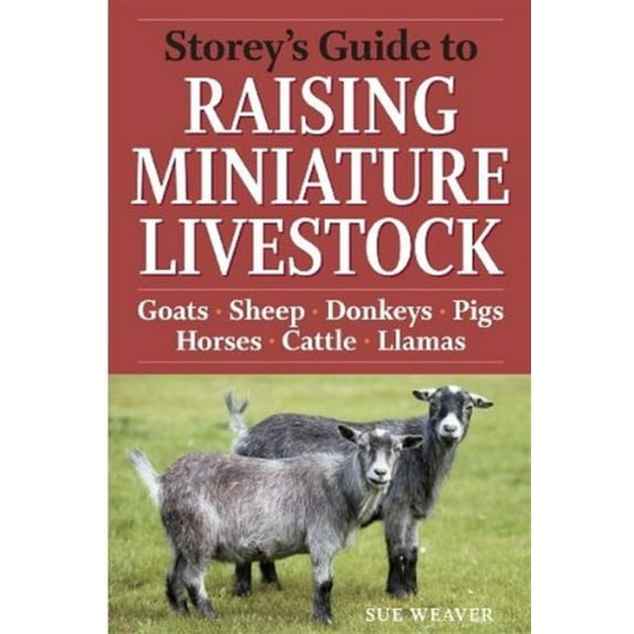 Pre-Owned Storey's Guide to Raising Miniature Livestock: Goats, Sheep, Donkeys, Pigs, Horses, Cattle, Llamas (Paperback) 1603424814 9781603424813