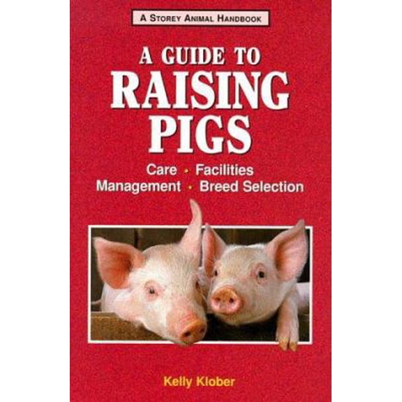 Pre-Owned Storey's Guide to Raising (Paperback): A Guide to Raising Pigs : Care, Facilities, Breed Selection, Management (Paperback)