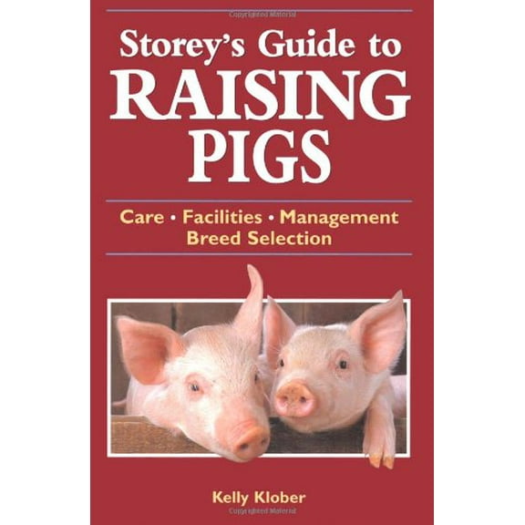 Pre-Owned Storey's Guide to Raising Pigs: Care, Facilities, Management, Breed Selection (Paperback) 1580173268 9781580173261