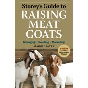 MAGGIE SAYER Storey’s Guide to Raising: Storey's Guide to Raising Meat Goats, 2nd Edition : Managing, Breeding, Marketing (Edition 2) (Paperback)