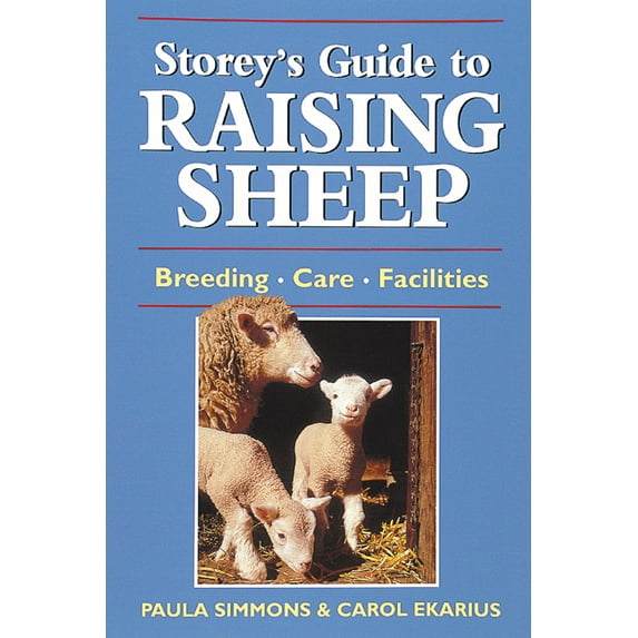 Storey’s Guide to Raising: Storey's Guide to Raising Sheep : Breeds, Care, Facilities (Paperback)