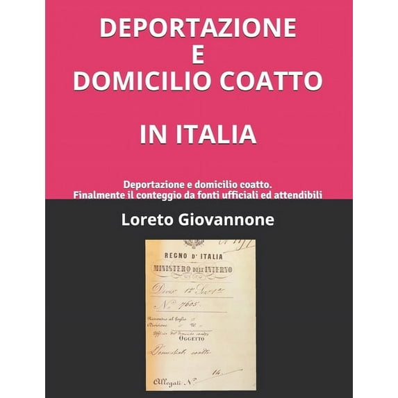 Storia D'Italia Deportazione E Domicilio Coatto in Italia: Deportazione e domicilio coatto. Finalmente il conteggio da fonti ufficiali e, Book 8, (Paperback)