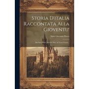 Storia Ditalia Raccontata Alla Gioventu Dai Suoi Primi Abitatori Sino Al Nostri Giorni..., Paperback