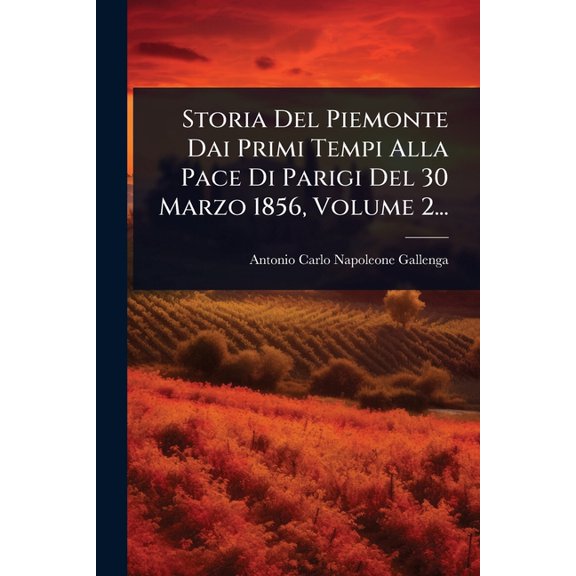Storia Del Piemonte Dai Primi Tempi Alla Pace Di Parigi Del 30 Marzo 1856, Volume 2..., (Paperback)
