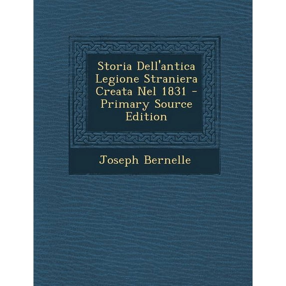 Storia Dell'antica Legione Straniera Creata Nel 1831 (Paperback)