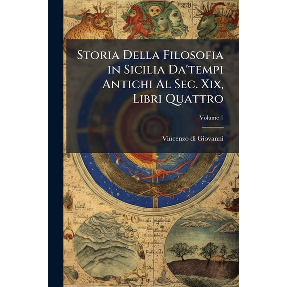Storia Della Filosofia in Sicilia Da'tempi Antichi Al SEC. XIX, Libri Quattro, Volume 1 (Paperback)