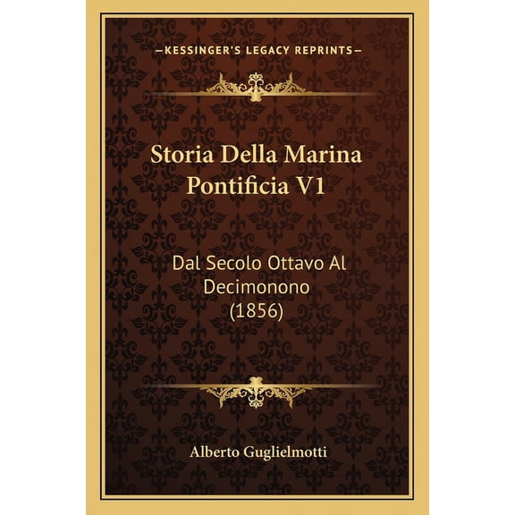 Storia Della Marina Pontificia V1: Dal Secolo Ottavo Al Decimonono (1856) Paperback