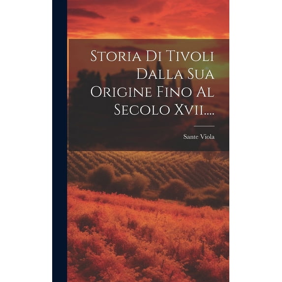 Storia Di Tivoli Dalla Sua Origine Fino Al Secolo Xvii.... (Hardcover)