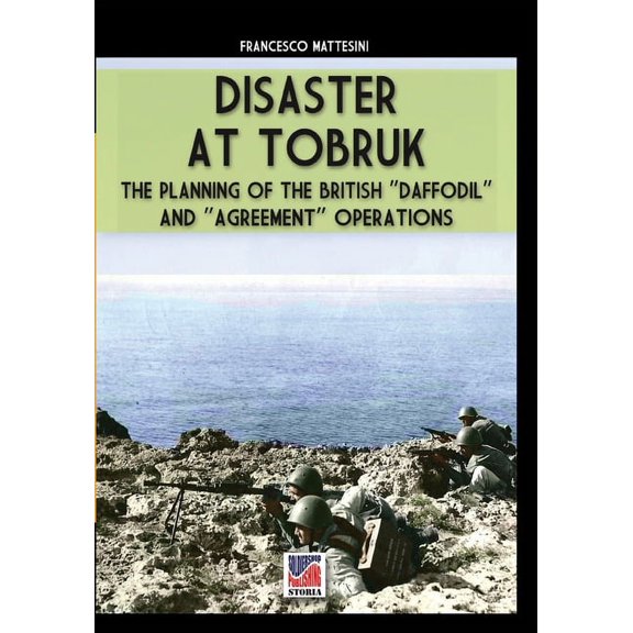 Disaster at Tobruk Storia Paperback 8893276291 9788893276290 Francesco Mattesini