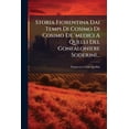thumbnail image 1 of Storia Fiorentina Dai Tempi Di Cosimo Di Cosimo De 'medici A Quelli Del Gonfaloniere Soderini... (Paperback), 1 of 1