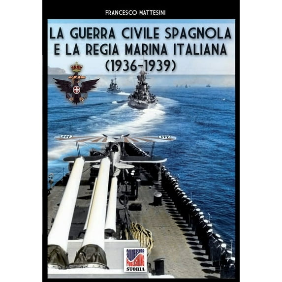 Storia La guerra civile spagnola e la Regia Marina italiana, Book 67, (Paperback)