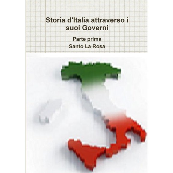 Storia d'Italia attraverso i suoi Governi Parte prima, (Paperback)