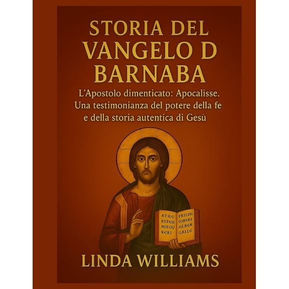 Storia del Vangelo Di Barnaba: L'Apostolo dimenticato: Apocalisse. Una testimonianza del potere della fede e della , (Paperback)