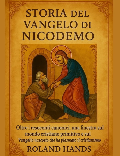 Storia del Vangelo Di Nicodemo: Oltre i resoconti canonici, una finestra sul mondo cristiano primitivo e sul Vangelo nas, (Paperback)