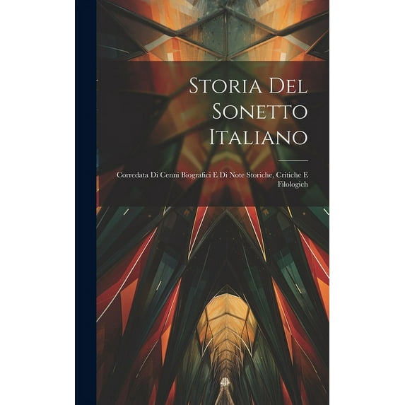 Storia del sonetto italiano; corredata di cenni biografici e di note storiche, critiche e filologich (Hardcover)