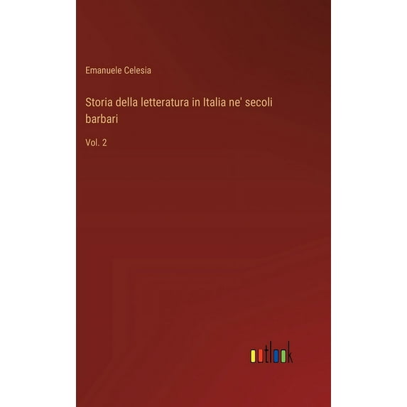 Storia della letteratura in Italia ne' secoli barbari: Vol. 2 (Hardcover)