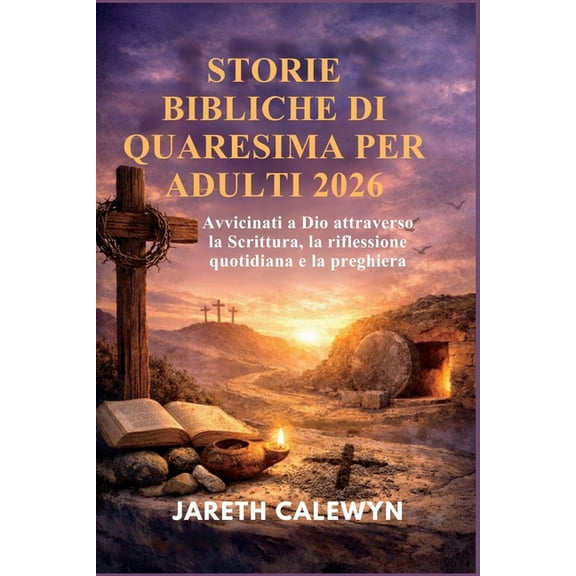 Storie Bibliche Di Quaresima Per Adulti 2026: Avvicinati a Dio attraverso la Scrittura, la riflessione quotidiana e la p, (Paperback)