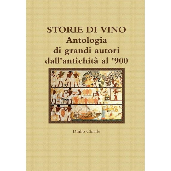 Storie Di Vino - Antologia Di Grandi Autori Dall'antichit?????? Al '900