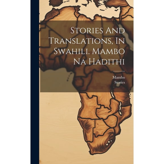 Stories And Translations, In Swahili. Mambo Na Hadithi (Hardcover)