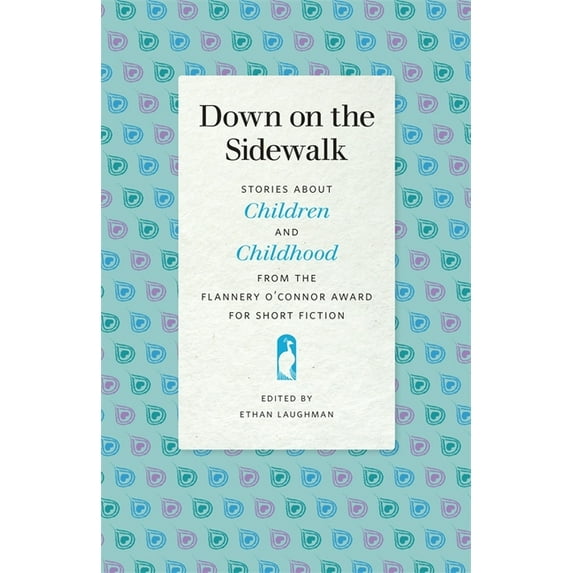 Flannery O'Connor Award for Short F Down on the Sidewalk: Stories about Children and Childhood from the Flannery O'Connor Award for Short Fiction, Book 114, (Paperback)