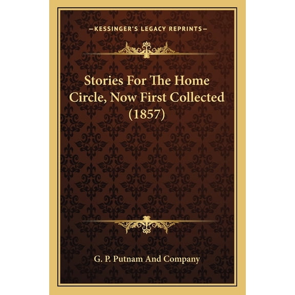 Stories For The Home Circle, Now First Collected (1857) (Paperback)