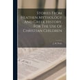 thumbnail image 1 of Stories From Heathen Mythology And Greek History, For The Use Of Christian Children (Paperback), 1 of 1