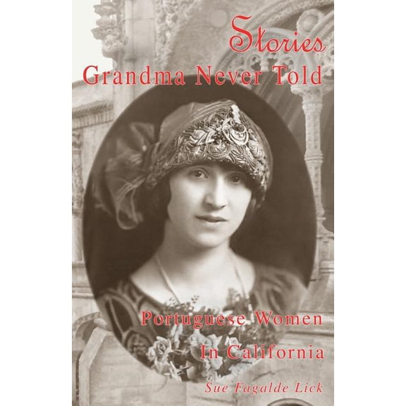 Stories Grandma Never Told: Portuguese Women in California, (Paperback)