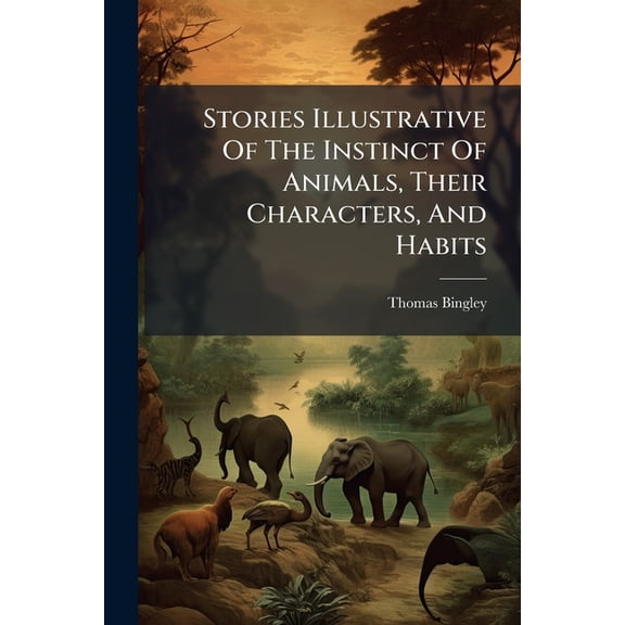 Stories Illustrative Of The Instinct Of Animals, Their Characters, And Habits (Paperback)