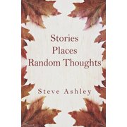Stories Places Random Thoughts (Paperback)
