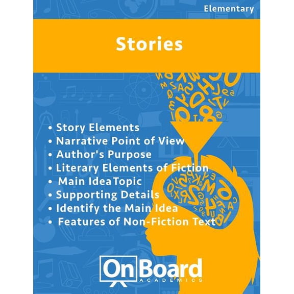 Stories : Story Elements, Narrative Point of View, Author's Purpose, Literary Elements of Fiction, Main Idea, Topic, Supporting Details, Identify the Main Idea, Features of Non-Fiction Text (Paperback)