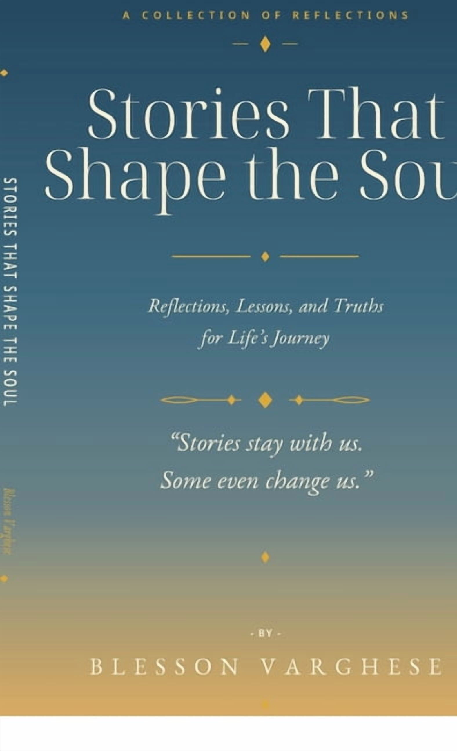 Stories That Shape the Soul: Reflections, Lessons, and Truths for Life's Journey, (Hardcover)